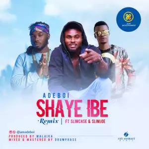 Adeboi - Shaye Ibe (Remix) ft. Slimcase & Slimjoe